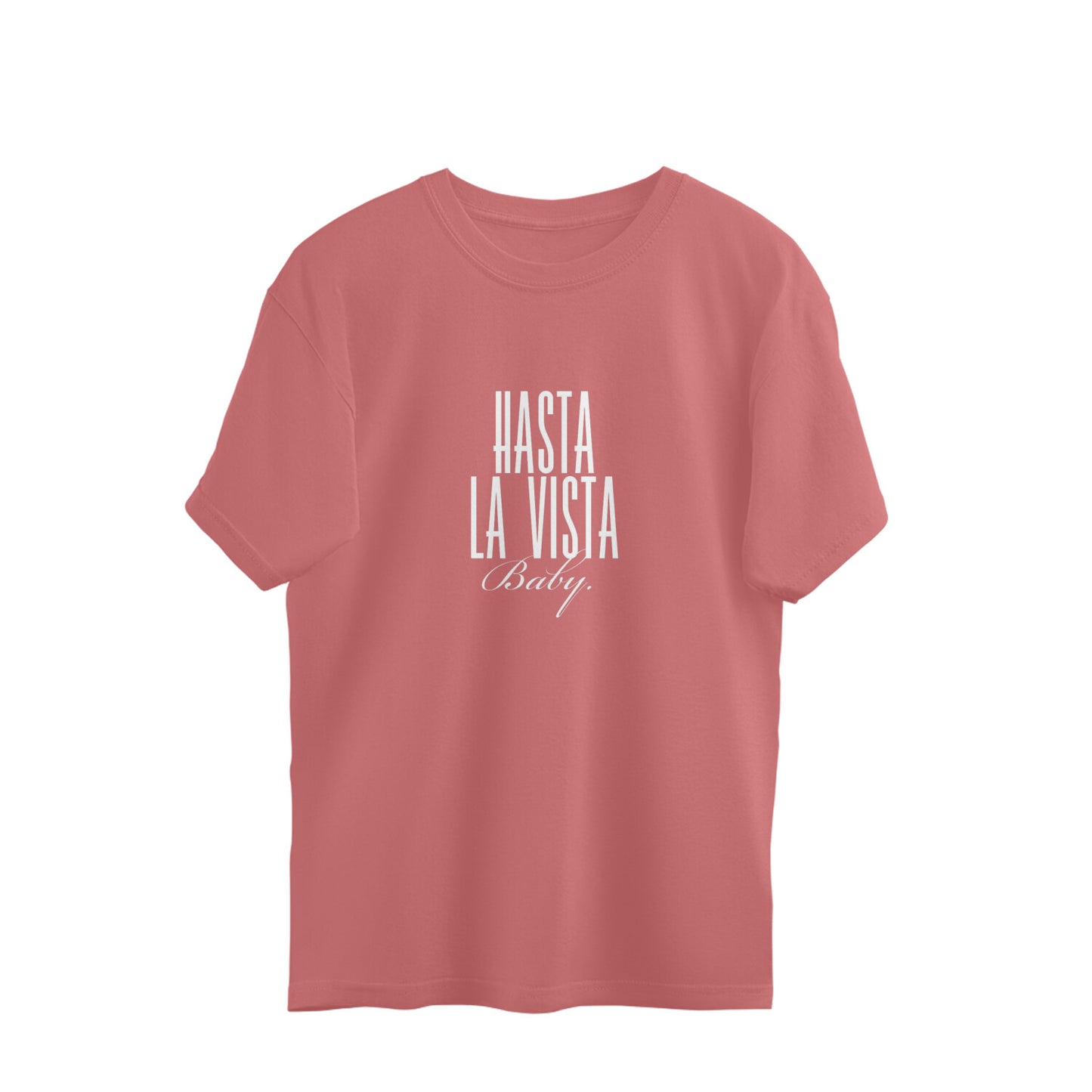 Hasta La Vista Baby Oversized Tshirt